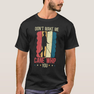 Camiseta Não Me Faça Usar a Bengala para Chicotear Você Con
