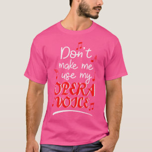 Camiseta Não Me Faça Usar A Minha Voz Da Ópera