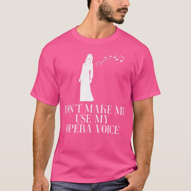 Camiseta Não Me Faça Usar A Minha Voz Da Ópera (Frente)