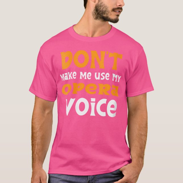 Camiseta Não Me Faça Usar A Minha Voz Da Ópera (Frente)