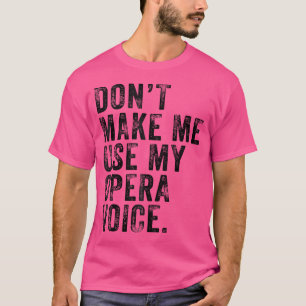Camiseta Não Me Faça Usar A Minha Voz Da Ópera, Vintage Dis