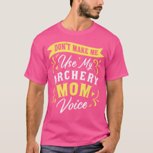 Camiseta Não Me Faça Usar Meu Arqueiro, Mãe, Voz Archer Fan