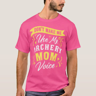 Camiseta Não Me Faça Usar Meu Arqueiro, Mãe, Voz Archer Fan