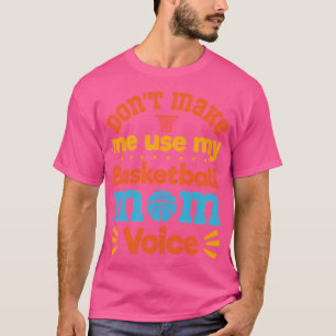 Camiseta Não Me Faça Usar Meu Basquete Mãe Basketba De Voz