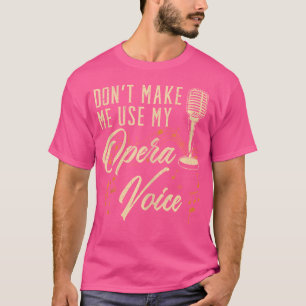Camiseta Não Me Faça Usar Meu Cantor De Ópera De Ópera