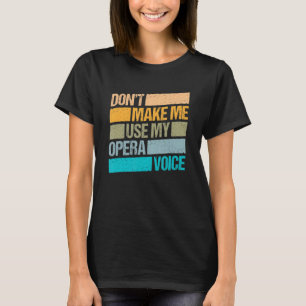 Camiseta Não Me Faça Usar Meu Cantor De Ópera De Voz 1