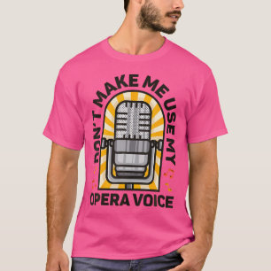 Camiseta Não Me Faça Usar Meu Cantor De Voz Da Ópera Cantan