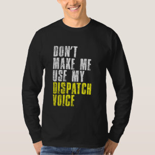 Camiseta Não Me Faça Usar Meu Despacho Do Dispatcher Voice