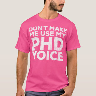 Camiseta Não Me Faça Usar Meu Doutora De Voz Do Phd De Filo
