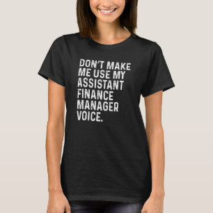 Camiseta Não me faça usar meu gerente financeiro adjunto Vo