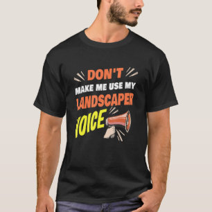 Camiseta Não me faça usar meu Landscaper Voice Landscaper