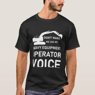 Camiseta Não me faça usar meu operador de equipamento pesad