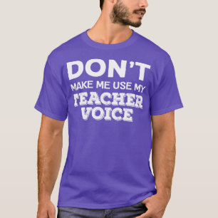 Camiseta Não Me Faça Usar Meu Professor Voice Engraçado Pro