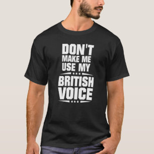 Camiseta Não Me Faça Usar Meu Sotaque Britânico