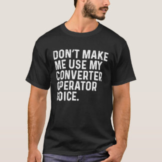 Camiseta Não me faça usar meu trabalho de voz de operador d