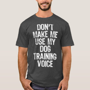 Camiseta Não me faça usar meu trem de treino de voz de cão