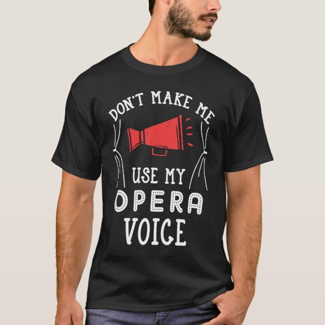 Camiseta Não me faça usar minha cantora de voz de ópera (Frente)