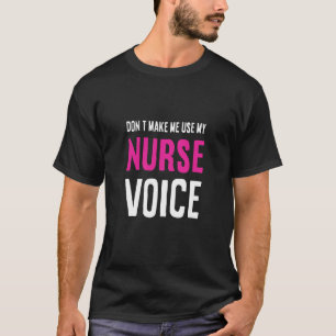 Camiseta Não Me Faça Usar Minha Enfermeira Voz Mulheres Enf