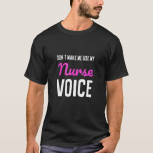 Camiseta Não Me Faça Usar Minha Enfermeira Voz Que Mamãe En