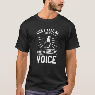 Camiseta Não me faça usar minha unha técnica de voz Nail Te