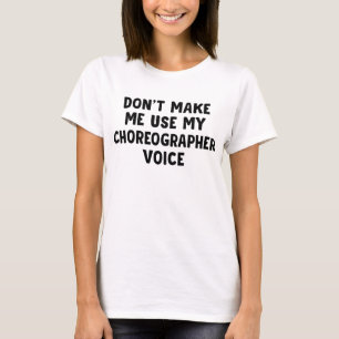 Camiseta Não me faça usar minha voz coreógrafa