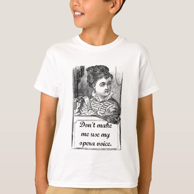 Camiseta Não me faça usar minha voz da ópera (Frente)