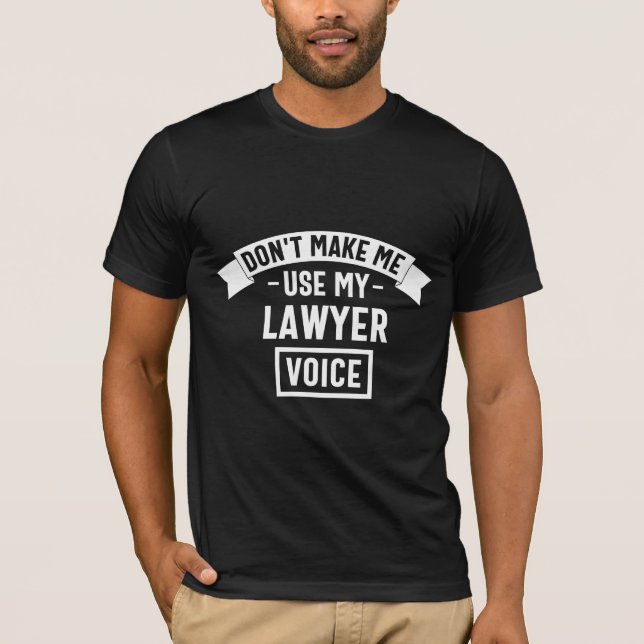 Camiseta Não me faça usar minha voz de advogado (Frente)