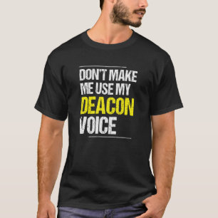 Camiseta Não Me Faça Usar Minha Voz de Diácono Ministro da 