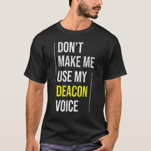 Camiseta Não Me Faça Usar Minha Voz de Diácono Ministro da 