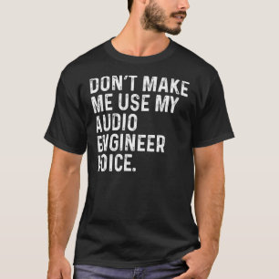 Camiseta Não me faça usar minha voz de Engenheiro de áudio