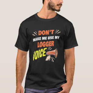 Camiseta Não Me Faça Usar Minha Voz De Logger Engraçado Log