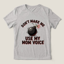 Camiseta Não Me Faça Usar Minha Voz de Mãe