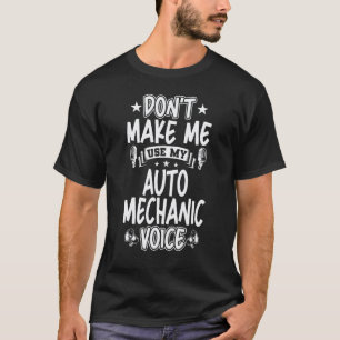Camiseta Não Me Faça Usar Minha Voz de Mecânico de Automóve