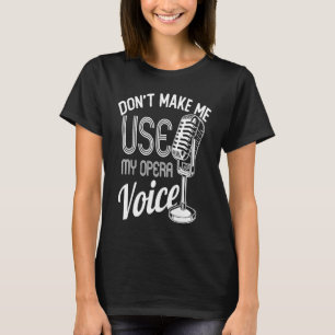 Camiseta Não me faça usar minha voz de ópera cantando vocal