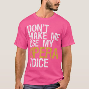 Camiseta Não Me Faça Usar Minha Voz De Ópera Cantor De Óper