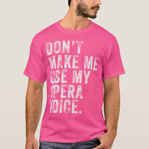 Camiseta Não Me Faça Usar Minha Voz De Ópera Engraçado Afli