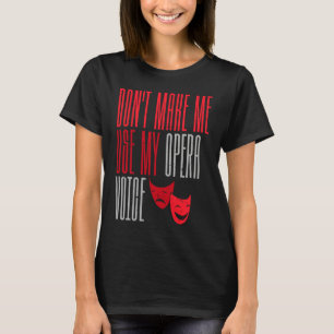 Camiseta Não Me Faça Usar Minha Voz de Ópera Teatro Broadwa