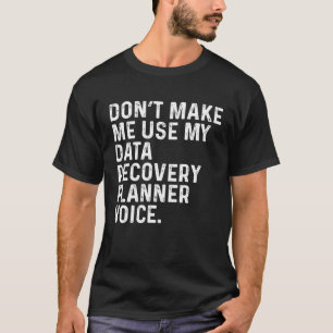 Camiseta Não Me Faça Usar Minha Voz de Planejador de Recupe