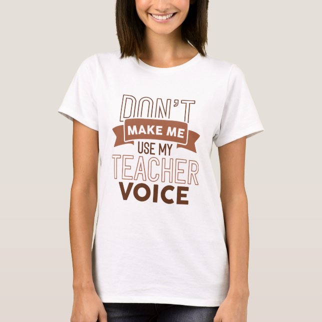 Camiseta Não me faça usar minha voz de professor (Frente)