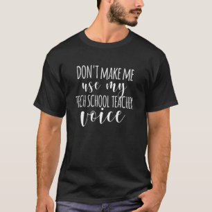 Camiseta Não Me Faça Usar Minha Voz de Professor de Escola 