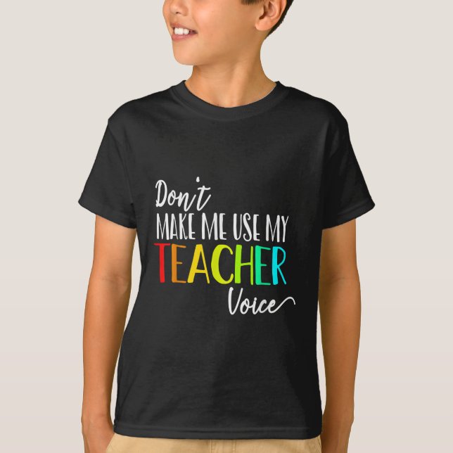 Camiseta Não Me Faça Usar Minha Voz De Professor De Volta à (Frente)