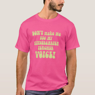 Camiseta Não me faça usar minha voz de professor do jardim 