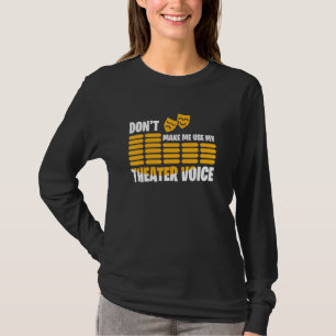 Camiseta Não Me Faça Usar Minha Voz de Teatro
