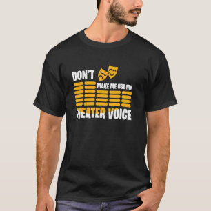 Camiseta Não Me Faça Usar Minha Voz de Teatro