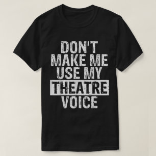 Camiseta Não Me Faça Usar Minha Voz de Teatro