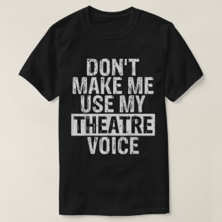 Camiseta Não Me Faça Usar Minha Voz de Teatro
