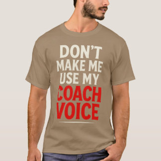 Camiseta Não Me Faça Usar Minha Voz De Treinador Negrito Es