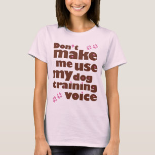 Camiseta Não me faça usar minha voz do treinamento do cã