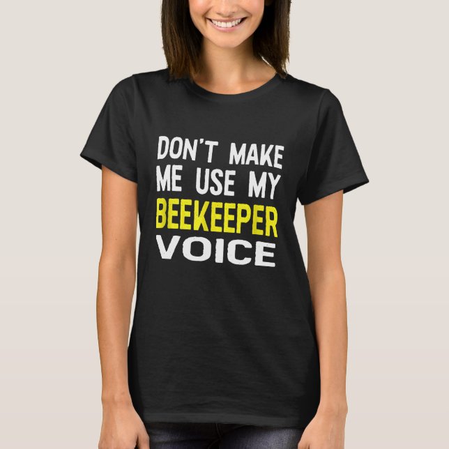 Camiseta Não Me Faça Usar Minhas Abelhas De Voz, Querida (Frente)