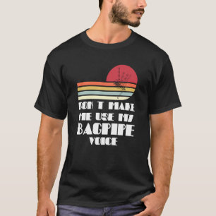 Camiseta não me faça usar minhas baganças de voz bagpipe